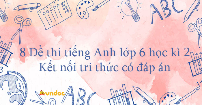 8 Đề học kì 2 tiếng Anh 6 Global Success có file nghe