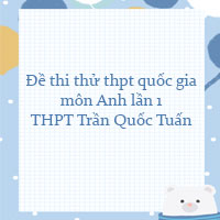 Đề thi thử thpt quốc gia 2022 môn Anh lần 1 trường THPT Trần Quốc Tuấn