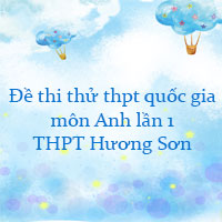 Đề thi thử thpt quốc gia 2022 môn Anh lần 1 trường THPT Hương Sơn