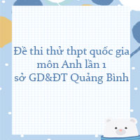 Đề thi thử thpt quốc gia 2022 môn Anh lần 1 sở GD&ĐT Quảng Bình