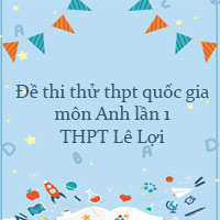 Đề thi thử thpt quốc gia 2022 môn Anh lần 1 trường THPT Lê Lợi