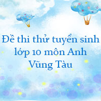 Đề thi thử tuyển sinh lớp 10 môn Anh Vũng Tàu năm 2023