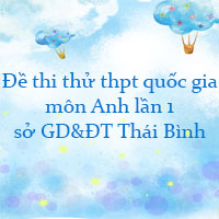 Đề thi thử thpt quốc gia 2022 môn Anh lần 1 sở GD&ĐT Thái Bình