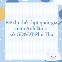 Đề thi thử thpt quốc gia 2022 môn Anh lần 2 sở GD&ĐT Phú Thọ