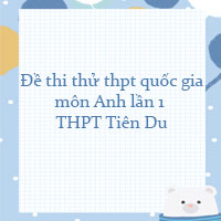 Đề thi thử thpt quốc gia 2022 môn Anh lần 1 trường THPT Tiên Du
