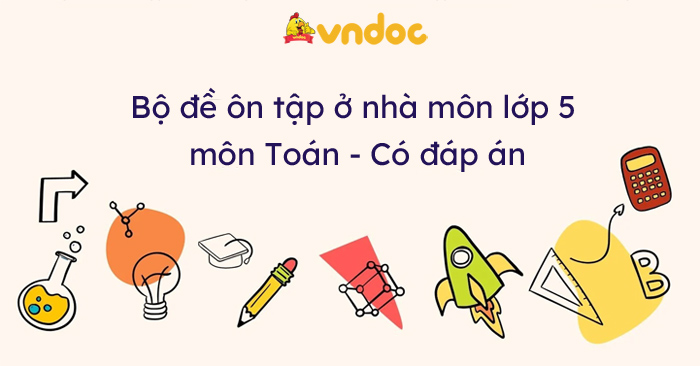 Bộ đề ôn tập ở nhà môn Toán lớp 5