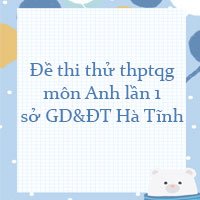 Đề thi thử thpt quốc gia 2022 môn Anh lần 1 sở GD&ĐT Hà Tĩnh
