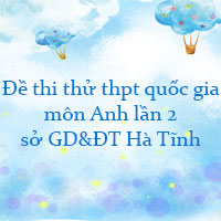 Đề thi thử thpt quốc gia 2022 môn Anh lần 2 sở GD&ĐT Hà Tĩnh