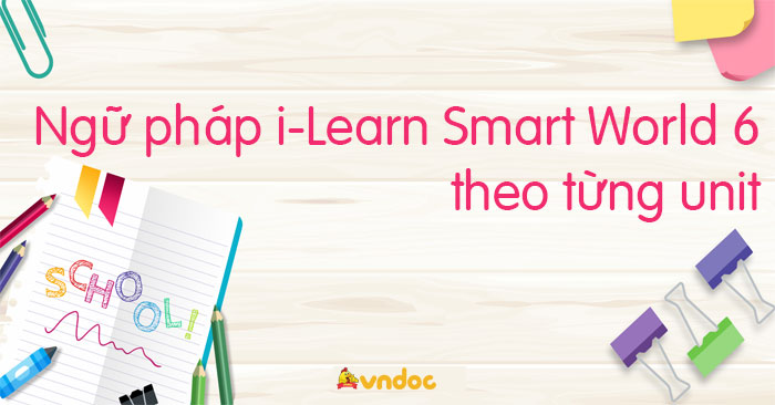 Ngữ pháp tiếng Anh lớp 6 i-Learn Smart World theo từng unit
