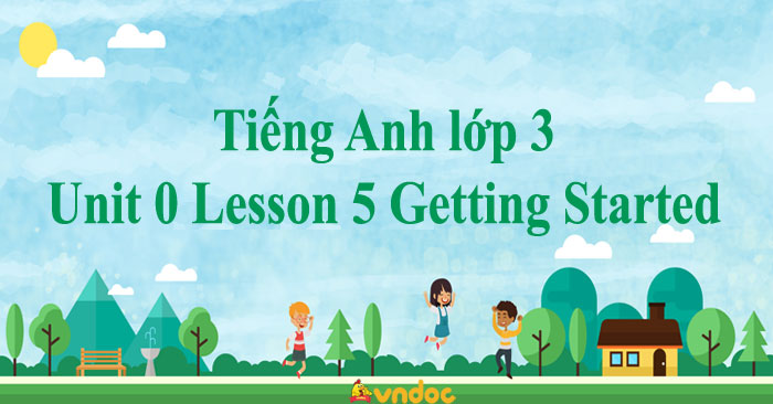Tiếng Anh lớp 3 Unit 0 Lesson 5 Getting Started - Giải Lesson 5 Unit 0 ...