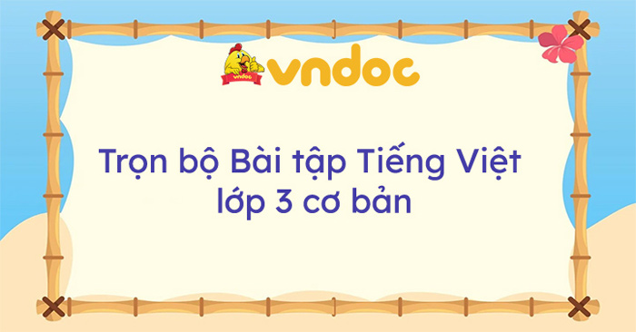 Trọn bộ Bài tập Tiếng Việt lớp 3 cơ bản
