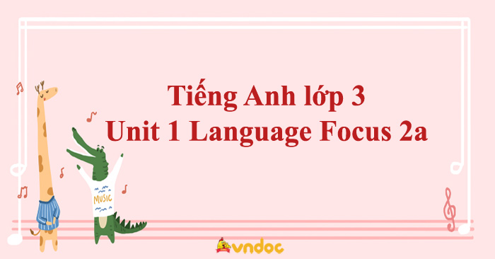 Tiếng Anh lớp 3 Unit 1 Language Focus 2a - Giải Language Focus 2a Unit ...