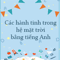 Các hành tinh trong hệ mặt trời bằng tiếng Anh