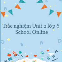 Trắc nghiệm Unit 2 lớp 6 School Online