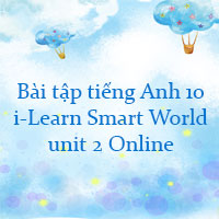 Bài tập tiếng Anh 10 i-Learn Smart World unit 2
