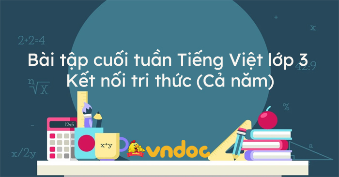 Phiếu bài tập cuối tuần Tiếng Việt lớp 3 Kết nối tri thức (35 tuần)