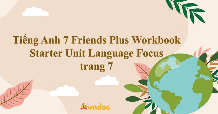 Tiếng Anh 7 Friends Plus Workbook Starter Unit Language Focus trang 7 ...