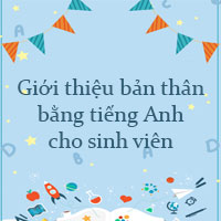 Viết đoạn văn giới thiệu bản thân bằng tiếng Anh cho sinh viên năm nhất