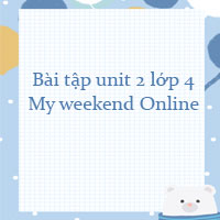 Bài tập unit 2 lớp 4 My weekend Online
