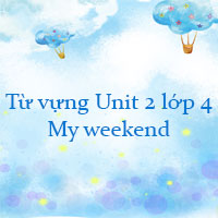 Từ vựng Unit 2 lớp 4 My weekend
