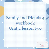Family and friends 4 workbook Unit 2 lesson two