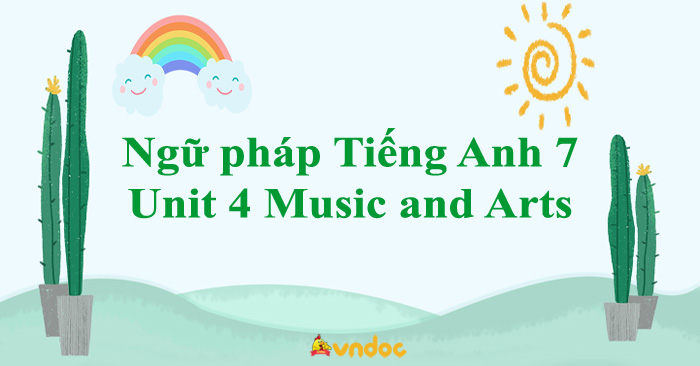 Ngữ pháp Unit 4 lớp 7 Music and Arts - Ngữ pháp tiếng Anh lớp 7 Global ...