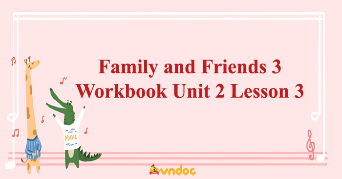 Giải sách Family and Friends 3 Workbook Unit 2 Lesson 3 - Sách bài tập ...