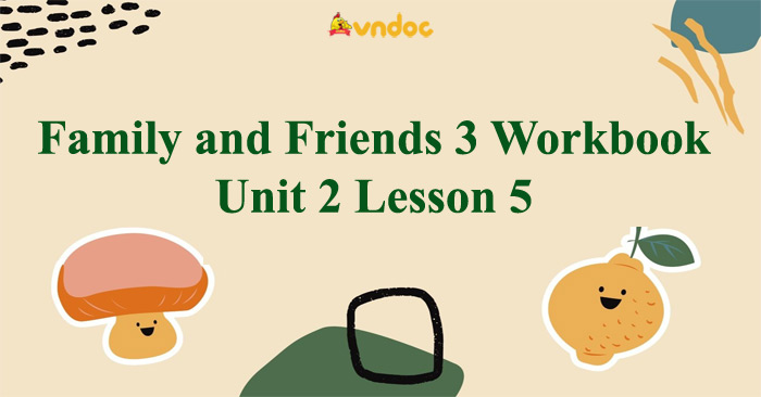 Giải sách Family and Friends 3 Workbook Unit 2 Lesson 5 - Sách bài tập ...