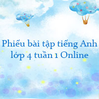 Phiếu bài tập tiếng Anh lớp 4 tuần 1 Online