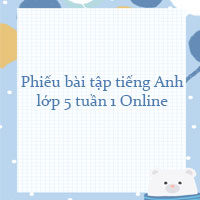 Phiếu bài tập tiếng Anh lớp 5 tuần 1 Online