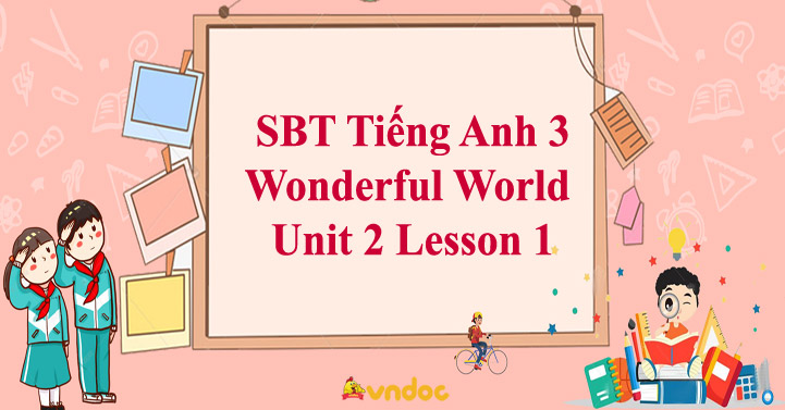 Sách bài tập Tiếng Anh 3 Wonderful World Unit 2 Lesson 1 - SBT Unit 2 ...