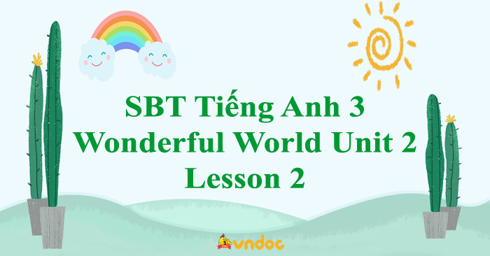 Sách bài tập Tiếng Anh 3 Wonderful World Unit 2 Lesson 2 - SBT Unit 2 ...
