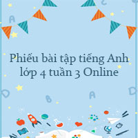 Phiếu bài tập tiếng Anh lớp 4 tuần 3 Online