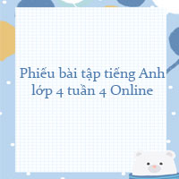 Phiếu bài tập tiếng Anh lớp 4 tuần 4 Online