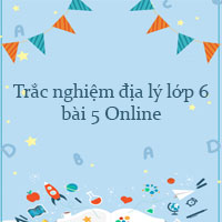 Trắc nghiệm địa lý lớp 6 bài 5 Online