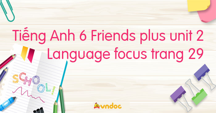 Tiếng Anh lớp 6 Friends plus unit 2 Language focus trang 29 - Tiếng Anh ...