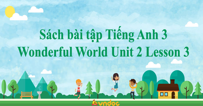 Sách bài tập Tiếng Anh 3 Wonderful World Unit 2 Lesson 3 - SBT Unit 2 ...