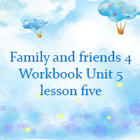 Family and friends 4 workbook Unit 5 lesson five