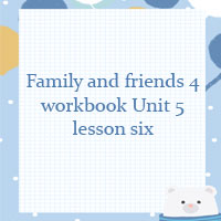 Family and friends 4 workbook Unit 5 lesson six
