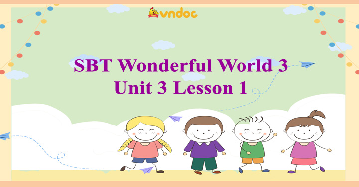 Sách bài tập Tiếng Anh 3 Wonderful World Unit 3 Lesson 1 - SBT Unit 3 ...