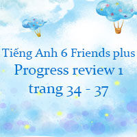 Tiếng Anh lớp 6 Friends plus Progress review 1 trang 34 37