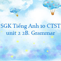 Tiếng Anh 10 unit 2 2B. Grammar Friends Global