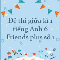 Đề thi giữa kì 1 tiếng Anh 6 Friends plus số 1