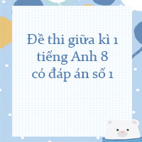 Đề thi giữa kì 1 tiếng Anh 8 có đáp án Online số 1