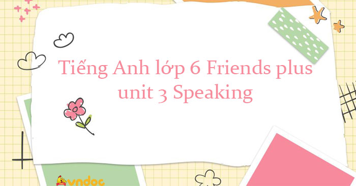 Tiếng Anh 6 Friends plus unit 3 Speaking trang 44 - Tiếng Anh 6 unit 3 ...