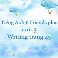 Tiếng Anh lớp 6 Friends plus unit 3 Writing trang 45