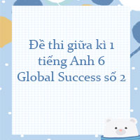 Đề thi giữa kì 1 tiếng Anh 6 Global Success số 2