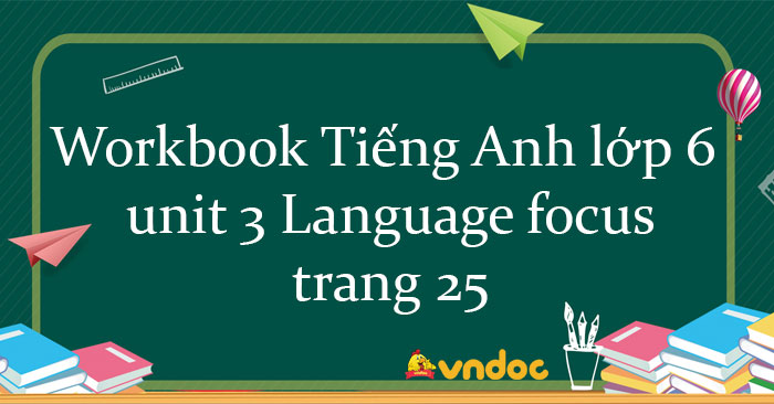 Sách bài tập Tiếng Anh lớp 6 unit 3 Language focus 1 Friends plus ...