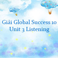 Tiếng Anh 10 unit 3 Listening Global Success