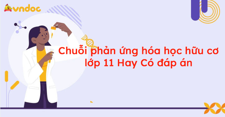Chuỗi phản ứng hóa học hữu cơ lớp 11 Hay Có đáp án
